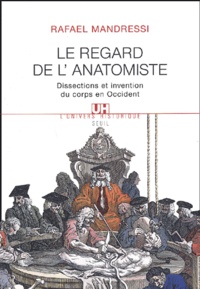 Rafael Mandressi - Le regard de l'anatomie - Dissections et invention du corps en Occident.
