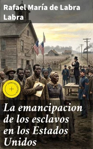 La emancipacion de los esclavos en los Estados Unidos