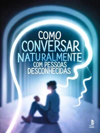 Como Conversar Naturalmente com Pessoas Desconhecidas