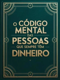 O Código Mental das Pessoas Que Sempre Têm Dinheiro