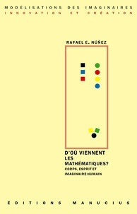 Rafael Nuñez - D'ou viennent les mathématiques ? - Corps, esprit et imaginaire humain.
