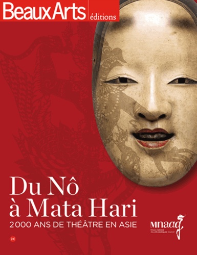 Rafael Pic - Du Nô à Mata Hari - 2000 ans de théâtre en Asie.