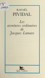 Rafaël Pividal - Les aventures ordinaires de Jacques Lamare.