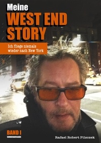 Rafael Robert Pilsczek et Rafael R. Pilsczek - Meine West End Story - Ich fliege niemals wieder nach New York (BAND I Sonderausgabe).