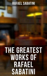 The Greatest Works of Rafael Sabatini