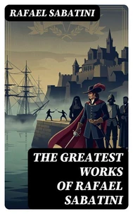 The Greatest Works of Rafael Sabatini