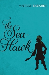 Rafael Sabatini et Ben Kane - The Sea-Hawk.