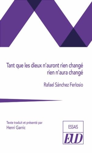 Rafael Sánchez Ferlosio - Tant que les dieux n'auront pas changé, rien n'aura changé.