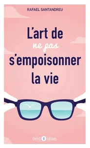 L'art de ne pas s'empoisonner la vie