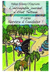 Rafael Solveig O'Daynurre - L'incroyable journal d'Eliot Teltann - 1er cahier : Survivre à Canibalas !.