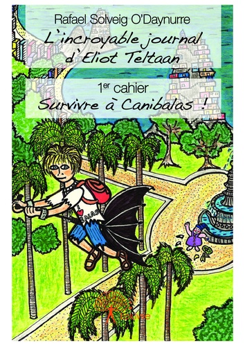 L'incroyable journal d'Eliot Teltann. 1er cahier : Survivre à Canibalas !