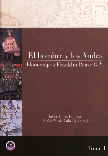 El hombre y los Andes. Tomo I. Homenaje a Franklin Pease G. Y.