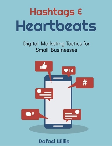  Rafael Willis - Hashtags and Heartbeats: Digital Marketing Tactics for Small Businesses.
