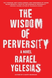Rafael Yglesias - The Wisdom of Perversity.