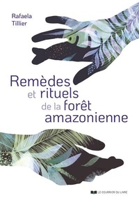 Rafaela Tillier - Remèdes et rituels de la forêt amazonienne.
