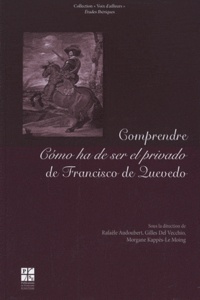 Rafaèle Audoubert et Gilles Del Vecchio - Comprendre como ha de ser el privado de Francisco de Quevedo.