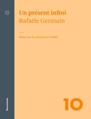 Rafaële Germain et André Clément - Un présent infini - Notes sur la mémoire et l’oubli.