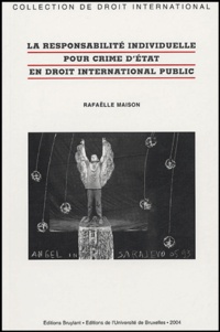 Rafaëlle Maison - La responsabilité individuelle pour crime d'Etat en droit international public.