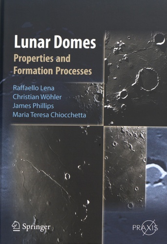 Rafaello Lena et Christian Wohler - Lunar Domes - Properties and Formation Processes.