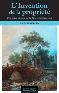 Rafe Blaufarb - L'invention de la propriété privée - Une autre histoire de la Révolution.