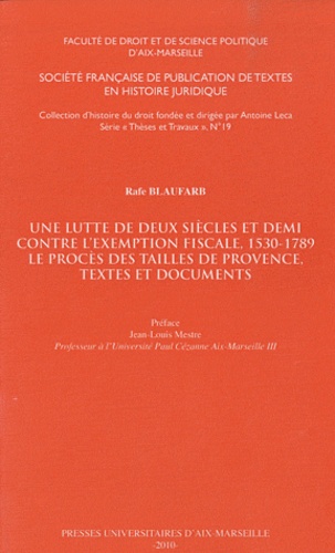 Rafe Blaufarb - Une lutte de deux siècles et demi contre l'exemption fiscale, 1530-1789 - Le procès des tailles de Provence, textes et documents.