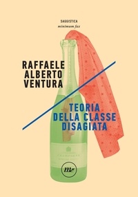 Raffaele Alberto Ventura - Teoria della classe disagiata.