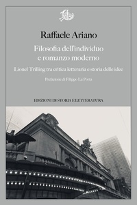 Raffaele Ariano - Filosofia dell'individuo e romanzo moderno - Lionel Trilling tra critica letteraria e storia delle idee.
