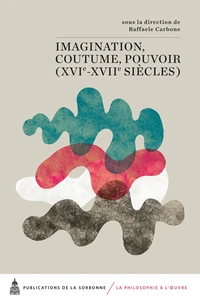Imagination, coutume, pouvoir (XVIe-XVIIe siècles)
