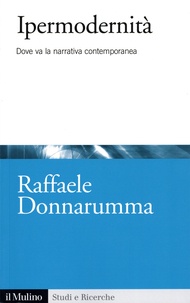 Raffaele Donnarumma - Ipermodernità - Dove va la narrativa contemporanea.