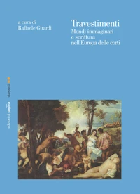 Travestimenti. Mondi immaginari e scrittura nell'Europa delle corti