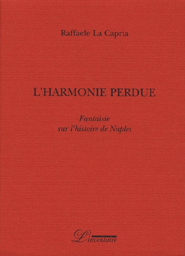Raffaele La Capria - L'Harmonie Perdue. Fantaisie Sur L'Histoire De Naples.