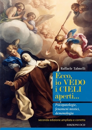 Raffaele Talmelli - Ecco, io vedo i cieli aperti - Psicopatologia, fenomeni mistici, demonologia.