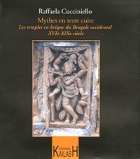Raffaella Cucciniello - Mythes en terre cuite - Les temples en brique du Bengale occidental XVIe XIXe siècles.