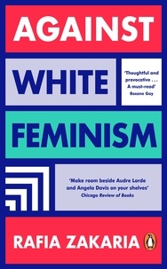 Rafia Zakaria - Against White Feminism.