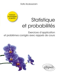 Rafik Abdesselam - Statistique et probabilités - Exercices d’application et problèmes corrigés avec rappels de cours.