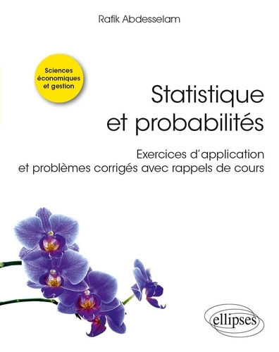Statistique et probabilités. Exercices d’application et problèmes corrigés avec rappels de cours
