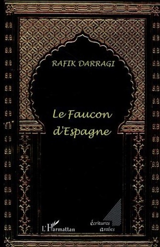 Rafik Darragi - Le Faucon d'Espagne.