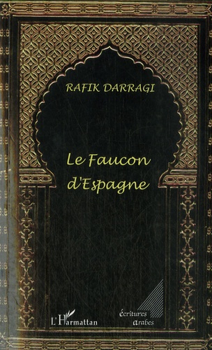 Rafik Darragi - Le Faucon d'Espagne.