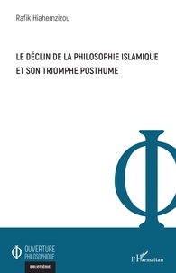 Rafik Hiahemzizou - Le déclin de la philosophie islamique et son triomphe posthume.