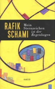 Rafik Schami - Mein Sternzeichen ist der Regenbogen.