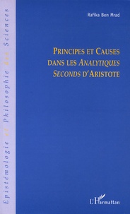 Rafika Ben Mrad - Principes et causes dans les Analytiques Seconds d'Aristote.