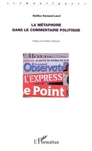 Rafika Kerzazi-Lasri et Frédéric François - La métaphore dans le commentaire politique - Articles extraits de L'Express et du Point.