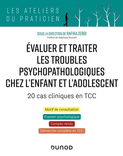 Evaluer et traiter les troubles psychopathologiques chez l'enfant et l'adolescent. 20 cas cliniques en TCC