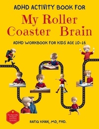  Rafiq Khan - ADHD Activity Book For My Roller Coaster Brain: ADHD Workbook For Kids Age 10-16.