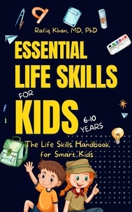 Rafiq Khan - Essential Life Skills for Kids: The Life Skills Handbook for Smart Kids.