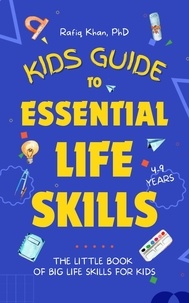  Rafiq Khan - Kids Guide to Essential Life Skills: The Little Book of Big Life Skills for Kids.