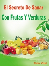  RafoVital - El Secreto De Sanar Con Frutas Y Verduras.