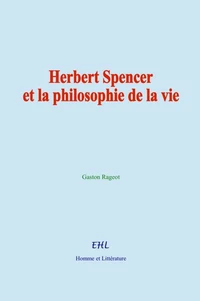 Herbert Spencer et la philosophie de la vie