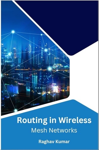  Raghav Kumar - Routing in Wireless Mesh Networks.