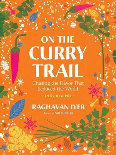 On the Curry Trail. Chasing the Flavor That Seduced the World